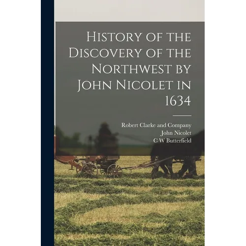 History of the Discovery of the Northwest by John Nicolet in 1634