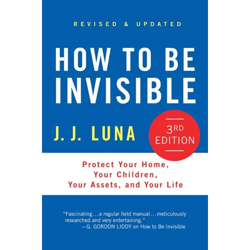 How to Be Invisible: Protect Your Home, Your Children, Your Assets, and Your Life