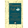 Flowers Fall: A Commentary on Dogen's Genjokoan