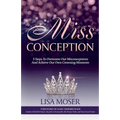 Miss Conception: 5 Steps To Overcome Our Misconceptions And Achieve Our Own Crowning Moments