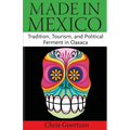 Made in Mexico: Tradition, Tourism, and Political Fermant in Oaxaca