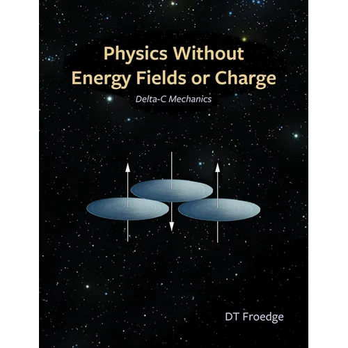 Physics without Energy Fields or Charge: Delta-c Mechanics