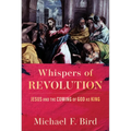 Whispers of Revolution: Jesus and the Coming of God as King