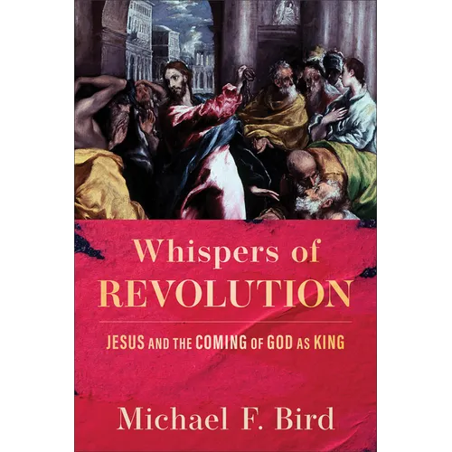 Whispers of Revolution: Jesus and the Coming of God as King
