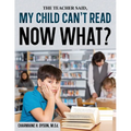 My Child Can't Read, Now What!