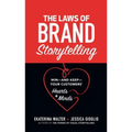 The Laws of Brand Storytelling: Win--And Keep--Your Customers' Hearts and Minds