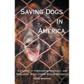 Saving Dogs in Ameirca: A Journey of Compassion, Advocacy, and Resilience in the Canine Rescue Movement