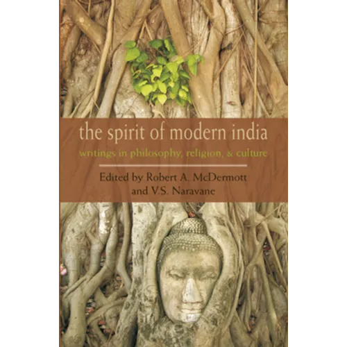 The Spirit of Modern India: Writings in Philosophy, Religion, and Culture