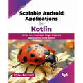 Scalable Android Applications in Kotlin: Write and maintain large Android application code bases (English Edition)