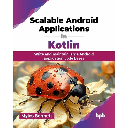 Scalable Android Applications in Kotlin: Write and maintain large Android application code bases (English Edition)