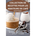 Collection de Recettes Pour Les Amateurs de Café