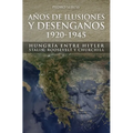 Años de Ilusión y Desengaños.: 1920-1945. Hungría entre Hitler, Stalin, Roosevelt y Churchill