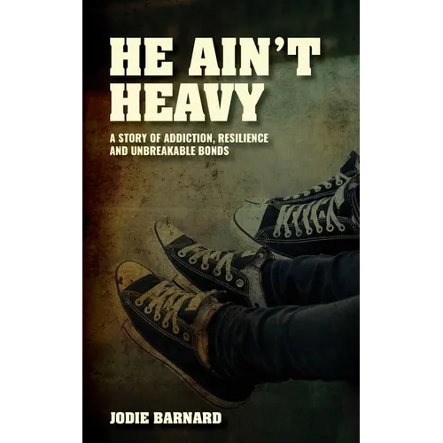He Ain't Heavy: A story of Addiction, Resilience and Unbreakable bonds