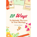 20 Ways To Rekindle The Love In Your Marriage: A simple marriage counseling guide for couples