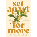 Set Apart for More: The Transformative Power of Living Your Whole Life for a Holy God