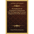 The Settlement Of Germantown, Pennsylvania And The Beginning Of German Emigration To North America