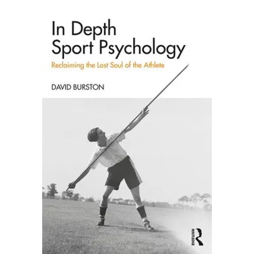 In Depth Sport Psychology: Reclaiming the Lost Soul of the Athlete