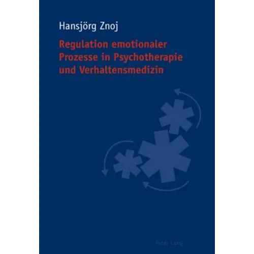 Regulation emotionaler Prozesse in Psychotherapie und Verhaltensmedizin
