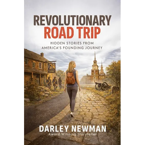 Revolutionary Road Trip: Hidden Stories from America's Founding Journey