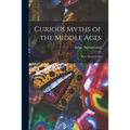 Curious Myths of the Middle Ages: By S. Baring-Gould