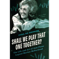 Shall We Play That One Together?: The Life and Art of Jazz Piano Legend Marian McPartland, with a New Preface