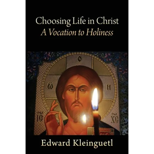 Choosing Life in Christ A Vocation to Holiness: A Retreat (Part of The Art of Spiritual Life Series)