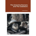 The Antonine Romans and The Gladiators