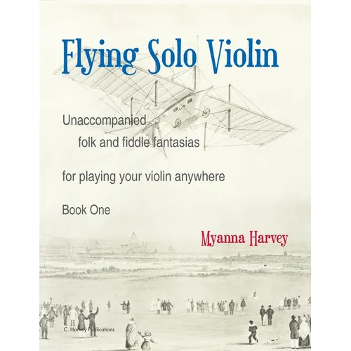 Flying Solo Violin, Unaccompanied Folk and Fiddle Fantasias for Playing Your Violin Anywhere, Book One