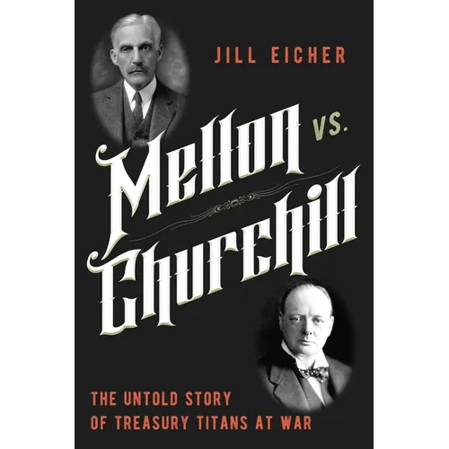 Mellon vs. Churchill: The Untold Story of Treasury Titans at War