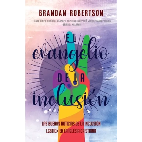 El Evangelio de la Inclusión: Las Buenas Noticias de la Inclusión LGBTIQ+ en la Iglesia Cristiana