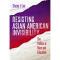 Resisting Asian American Invisibility: The Politics of Race and Education