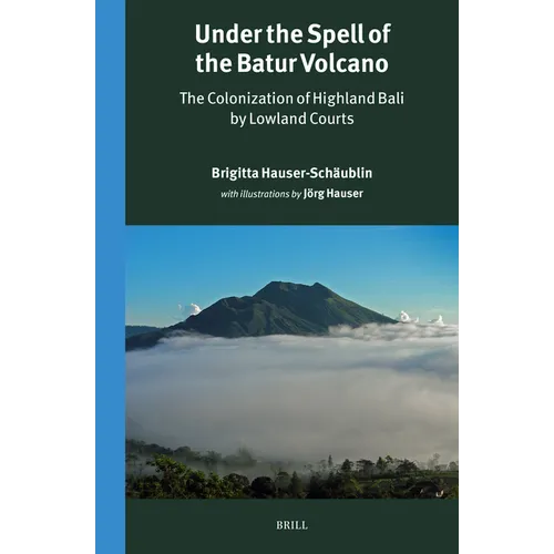 Under the Spell of the Batur Volcano: The Colonization of Highland Bali by Lowland Courts