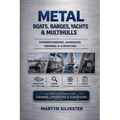 Metal Boats, Barges, Yachts & Multihulls Understanding, Assessing Owning & Surveying