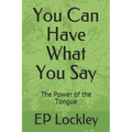 You Can Have What You Say: The Power of the Tongue