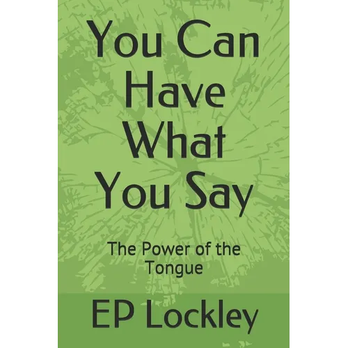 You Can Have What You Say: The Power of the Tongue