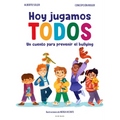 Hoy Jugamos Todos. Un Cuento Para Prevenir El Bullying / Today We All Play