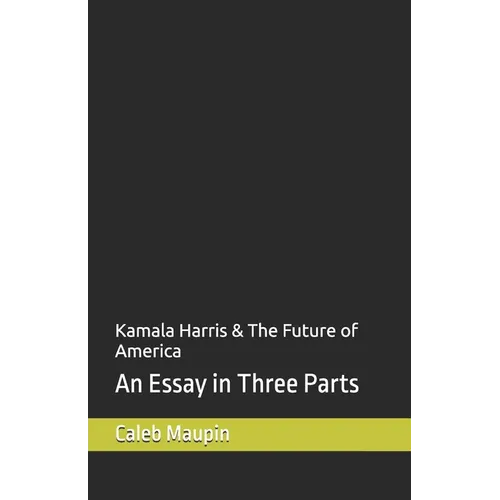 Kamala Harris & The Future of America: An Essay in Three Parts