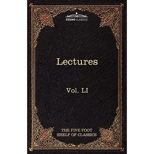 Lectures on the Classics from the Five Foot Shelf: The Five Foot Shelf of Classics, Vol. Li (in 51 Volumes)