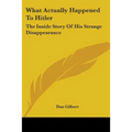 What Actually Happened To Hitler: The Inside Story Of His Strange Disappearance