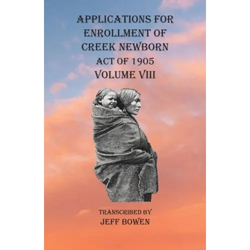 Applications For Enrollment of Creek Newborn Act of 1905 Volume VIII