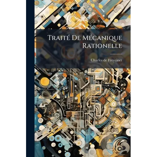 Traité De Mécanique Rationelle: Comprenant La Statique Comme Cas Particulier De La Mécanique ...
