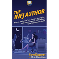 The INFJ Author: How to Embrace Your Unique Strengths and Succeed as an INFJ Writer in an Extrovert's World