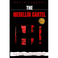 The Medellín Cartel: 5 books in 1: Cocaine, Corruption, and the Kingpins Who Made History