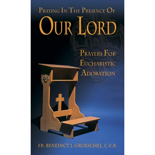 Praying in the Presence of Our Lord: Eucharistic Adoration