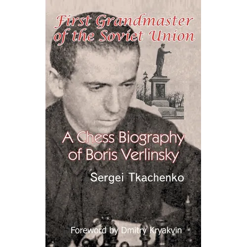 First Grandmaster of the Soviet Union: A Chess Biography of Boris Verlinsky
