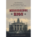 Mississippi Zion: The Struggle for Liberation in Attala County, 1865-1915