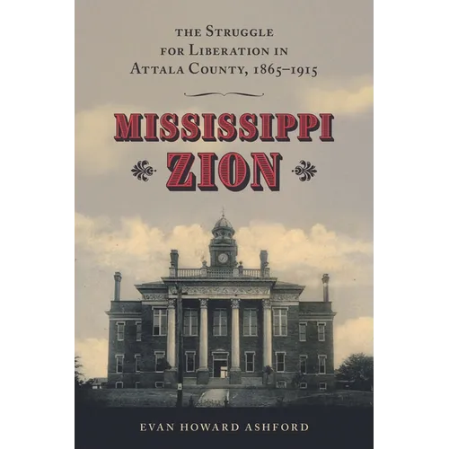 Mississippi Zion: The Struggle for Liberation in Attala County, 1865-1915
