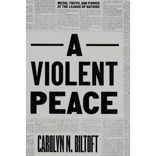 A Violent Peace: Media, Truth, and Power at the League of Nations