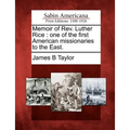 Memoir of REV. Luther Rice: One of the First American Missionaries to the East.