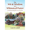 The Wit & Wisdom of a Whimsical Pastor: Communicating the Love of Christ